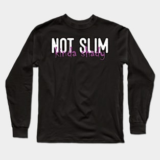 Funny Not Slim Kinda Shady Funny Gift idea Long Sleeve T-Shirt